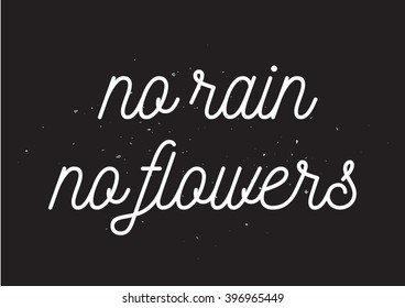 No rain no flowers inscription. Greeting card with calligraphy. Hand drawn design. Black and white.