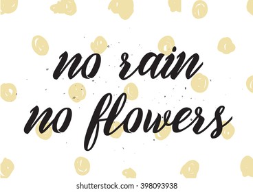 No rain no flowers inscription. Greeting card with calligraphy. Hand drawn lettering design. Photo overlay. Typography for banner, poster or apparel design. Isolated vector element. Wisdom.