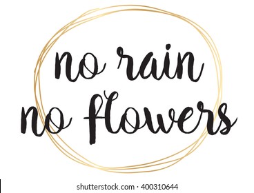 No rain no flowers inscription. Greeting card with calligraphy. Hand drawn lettering design. Photo overlay. Typography for banner, poster or apparel design. Vector typography. Wisdom.