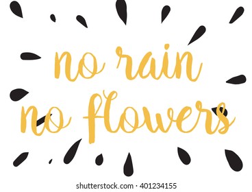 No rain no flowers inscription. Greeting card with calligraphy. Hand drawn lettering design. Photo overlay. Typography for banner, poster or apparel design. Vector typography. Wisdom.