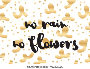 No rain no flowers inscription. Greeting card with calligraphy. Hand drawn lettering design. Photo overlay. Typography for banner, poster or apparel design. Vector typography. Wisdom.