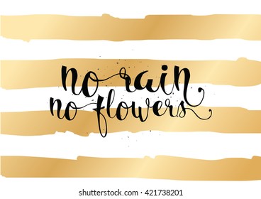No rain no flowers inscription. Greeting card with calligraphy. Hand drawn lettering. Typography for invitation, banner, poster or clothing design. Vector quote.
