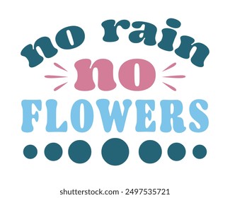 No rain no flowers Inspirational quote retro wavy colorful typography