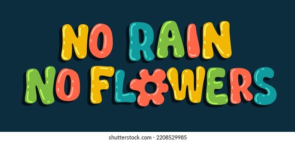 Sin lluvia. Sin flores - ilustración de la frase vectorial motivacional. Diseño de citas tipográficas a la moda. Moda, web, propósitos de impresión. Elemento de diseño de inspiración colorida brillante 