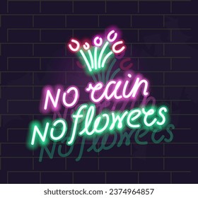 No rain no flowers neon lettering poster. Isolated illustration on brick wall background.