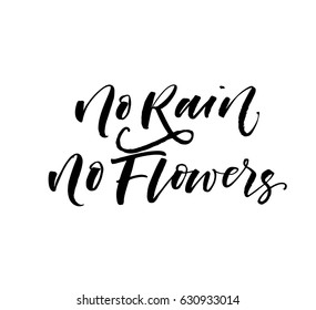 No rain no flowers postcard. Inspirational quote. Ink illustration. Modern brush calligraphy. Isolated on white background.