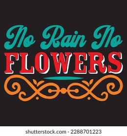 No Rain No Flowers T-shirt Design Vector File