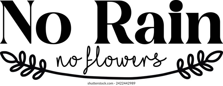 No rain no flowers T-Shirt Design