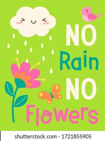 "No rain No flowers" typography design with rain, flower, cloud, bird, butterfly for greeting card. Motivational quotes with cute hand drawn cartoon illustration.