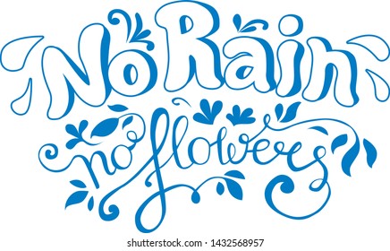 No Rain No Flowers Typography Hand Drawn Lettering Inscription. Suitable for Printing, Invitations, Clothes Design.