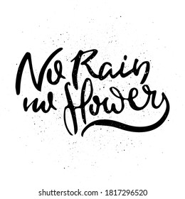 No Rain, No Flowers. Vector motivational phrase. Hand drawn ornate lettering. Hand drawn doodle print