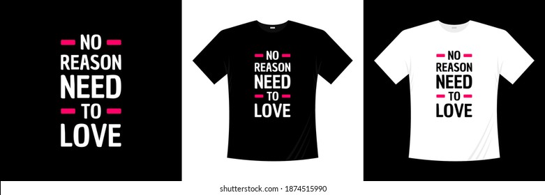 no reason need to love typography t-shirt design. Love, romantic t shirt.