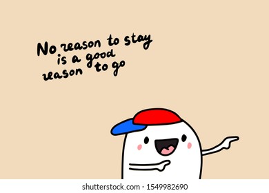 No reason to stay is a good reason go hand drawn vector illustration with cartoon comic man showing direction lettering