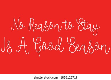 No Reason to Stay Is A Good Season Typography White Color Text On Red Background
