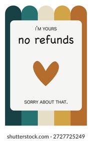 No Refunds Card Vector. I'm Yours No Refunds Valentine's Card - Funny - Boyfriend - Girlfriend -Husband - Wife