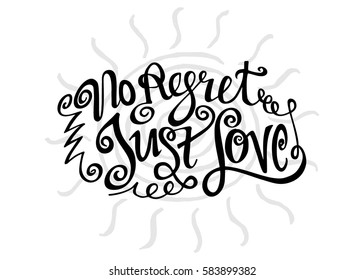 No Regret Just Love. Hand Lettered Quote. Modern Calligraphy. Romantic slogan and quote for love cards and prints
