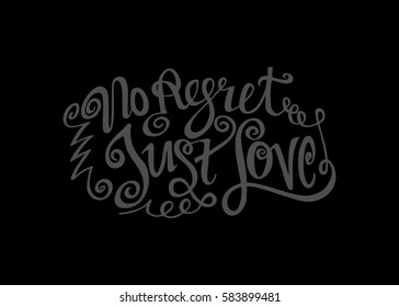 No Regret Just Love. Hand Lettered Quote. Modern Calligraphy. Romantic slogan and quote for love cards and prints
