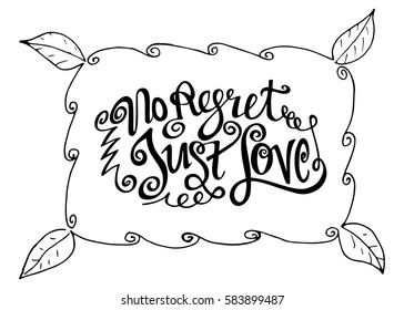 No Regret Just Love. Hand Lettered Quote. Modern Calligraphy. Romantic slogan and quote for love cards and prints
