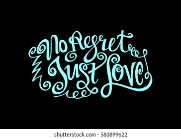 No Regret Just Love. Hand Lettered Quote. Modern Calligraphy. Romantic slogan and quote for love cards and prints
