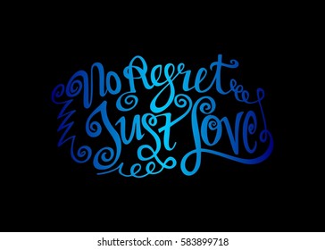 No Regret Just Love. Hand Lettered Quote. Modern Calligraphy. Romantic slogan and quote for love cards and prints
