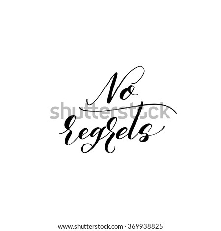 No regrets card. Hand drawn lettering vector art. Ink illustration. Modern brush calligraphy. Hand drawn lettering background. Isolated on white background.