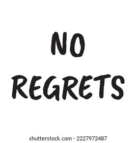 No regrets. Hand drawn lettering background. Motivational quote about life strategy without doubts. Black word is on a white background.