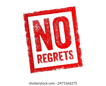 No Regrets - means having no feelings of sorrow, remorse, or guilt about a past action or decision, text concept stamp