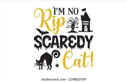 I'm no rip scaredy cat! - Halloween T shirt Design, Modern calligraphy, Cut Files for Cricut Svg, Illustration for prints on bags, posters