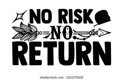 No Risk No Return - Carpenter T-shirt Design, Hand drawn quotes illustration, svg for Cutting Machine, Silhouette Cameo, Cricut