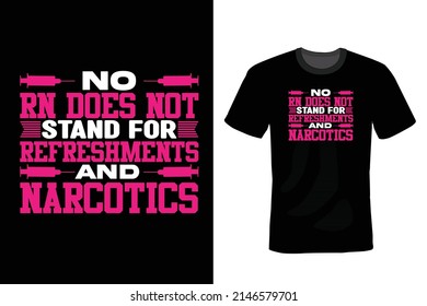 No, RN does not stand for ‘Refreshments and Narcotics. Nurse T shirt design, vintage, typography