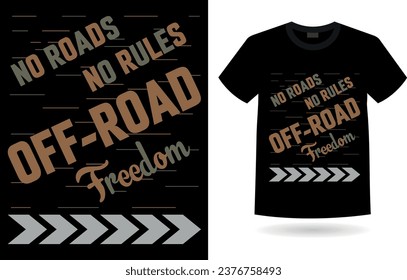 No roads no rules off road freedom. off-road typography t-shirt design.