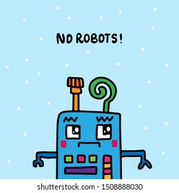 No robots here warning sign poster hand drawn in cartoon style sad creatue blue background lettering dots