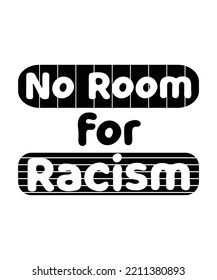 No room for racism. Anti-racism t-shirt design. Typography vector illustration quote. Poster, banner, bag, mug,