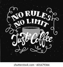 No rules, no limit, just coffee. Hand drawn lettering phrase isolated on white background. Design element for poster,greeting card. Vector illustration