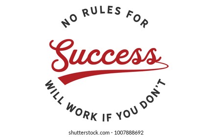 No rules for success will work if you don't.