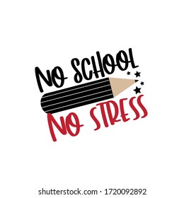 No School No Stress - Funny Text With Pencil.
Good For T Shirt, Textile Print, Label, Poster, And Gift Design.