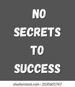 no secrets to success inspirational and motivational quotes, typography, fashion, art, designs: for prints, posters, cards, t shirt, coffee mug hoodies etc.