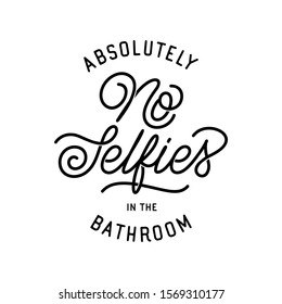 No selfies in the bathroom funny poster. Minimalist stylish calligraphy. Vector illustration.