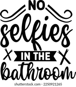 No selfies in the bathroom  Happy Valentine day shirt print template, Valentine Typography design for girls, boys, women, love vibes, valentine gift, lover