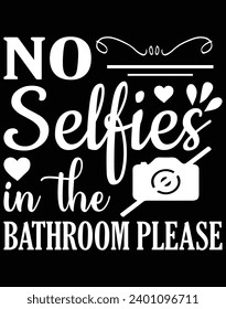No selfies in the bathroom please - EPS file for cutting machine. You can edit and print this vector art with EPS editor.