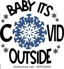 No seriously, I can't stay. You have COVID-19.  This cut file features a snowflake surrounded by the coronavirus and the text baby it's COVID-19 outside. 