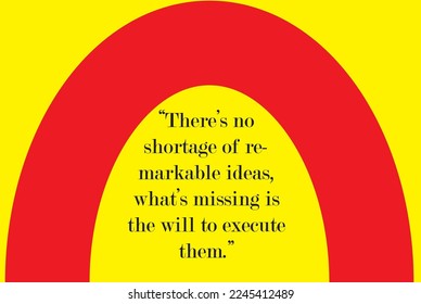 There’s no shortage of remarkable ideas, what’s missing is the will to execute them.
