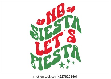 No Siesta Let’s Fiesta Retro Design, sublimation, vector, typography, t-shirt vintage, SVG Design