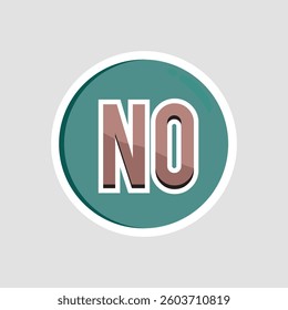 No Sign Vector Sticker. Bold "NO" text inside a circular badge. A simple and effective sign for warnings, rejections, or restrictions. Perfect for various designs