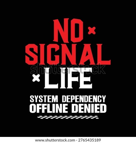 no signal life system dependency offline denied streetwear graphic