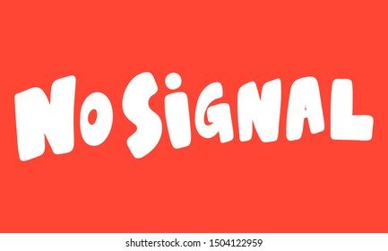 No Signal. Vector hand drawn illustration with cartoon lettering. Good as a sticker, video blog cover, social media message, gift cart, t shirt print design.