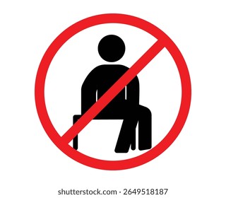 No sitting symbol. prohibition label do not sit here with illustration man sit on chair. Sign no sitting, prohibition sign sitting not allowed