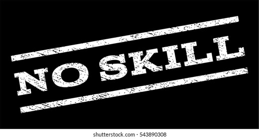 No Skill watermark stamp. Text caption between parallel lines with grunge design style. Rubber seal stamp with dust texture. Vector white color ink imprint on a black background.
