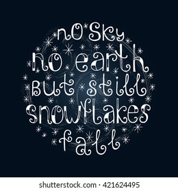 No sky, no earth, but still snowflakes fall. Quote background. Japanese haiku design. Circle modern calligraphy phrase. Lettering in boho style for print on t-shirts  or as poster.
