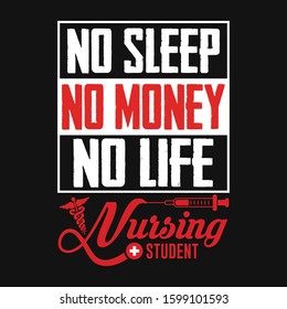 No sleep no money no life Nursing student-Typography T-shirt Design For Nursing